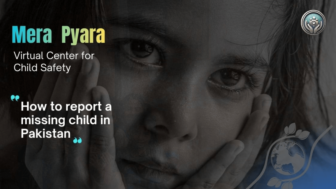 How to Report a Missing Child in Pakistan | A Parent's Guide